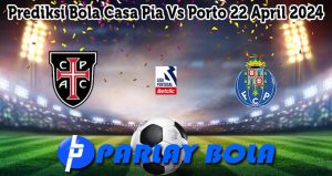 Prediksi Bola Casa Pia Vs Porto 22 April 2024