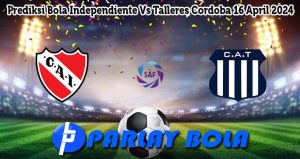 Prediksi Bola Independiente Vs Talleres Cordoba 16 April 2024
