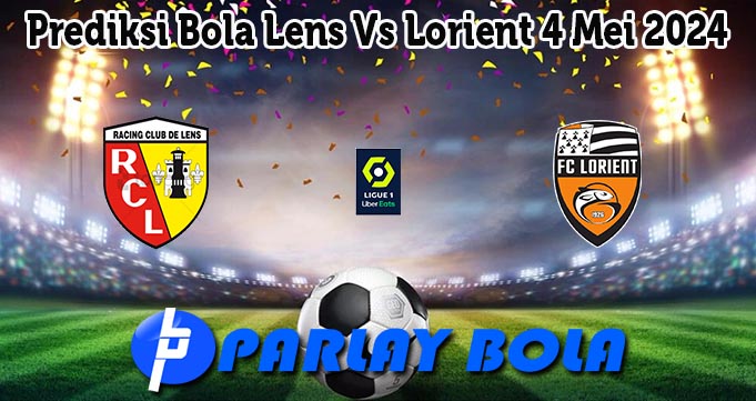 Prediksi Bola Lens Vs Lorient 4 Mei 2024
