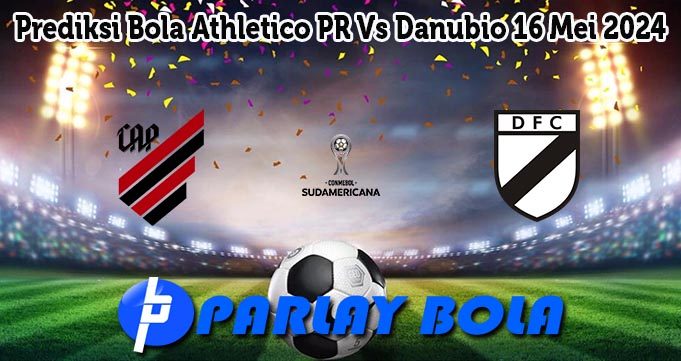 Prediksi Bola Athletico PR Vs Danubio 16 Mei 2024