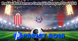 Prediksi Bola Barracas Central Vs Huracan 5 Juni 2024
