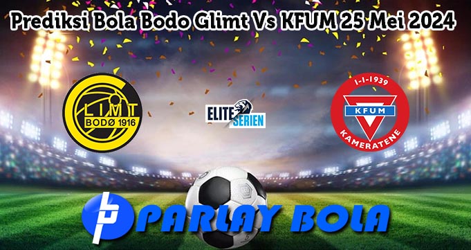 Prediksi Bola Bodo Glimt Vs KFUM 25 Mei 2024