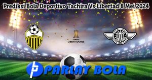 Prediksi Bola Deportivo Tachira Vs Libertad 8 Mei 2024