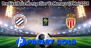 Prediksi Bola Montpellier Vs Monaco 13 Mei 2024