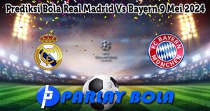 Prediksi Bola Real Madrid Vs Bayern 9 Mei 2024