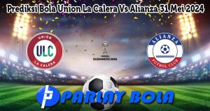 Prediksi Bola Union La Calera Vs Alianza 31 Mei 2024