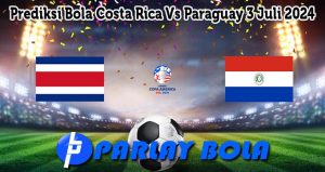 Prediksi Bola Costa Rica Vs Paraguay 3 Juli 2024