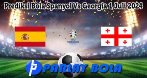 Prediksi Bola Spanyol Vs Georgia 1 Juli 2024