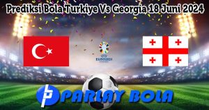 Prediksi Bola Turkiye Vs Georgia 18 Juni 2024