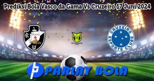 Prediksi Bola Vasco da Gama Vs Cruzeiro 17 Juni 2024