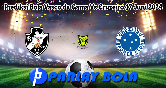 Prediksi Bola Vasco da Gama Vs Cruzeiro 17 Juni 2024