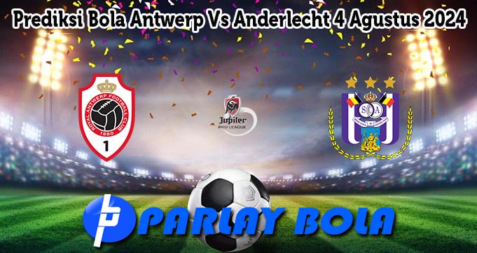 Prediksi Bola Antwerp Vs Anderlecht 4 Agustus 2024