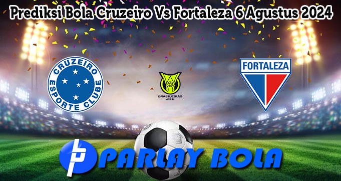 Prediksi Bola Cruzeiro Vs Fortaleza 6 Agustus 2024