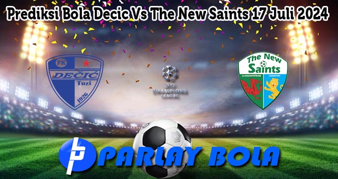 Prediksi Bola Decic Vs The New Saints 17 Juli 2024