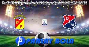 Prediksi Bola Deportivo Pereira Vs Independiente Medellin 23 Juli 2024
