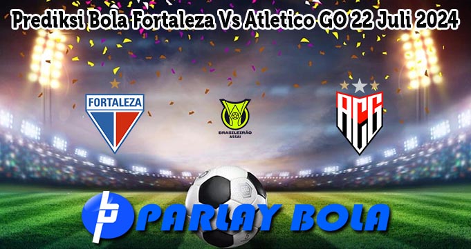 Prediksi Bola Fortaleza Vs Atletico GO 22 Juli 2024