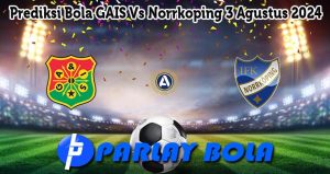 Prediksi Bola GAIS Vs Norrkoping 3 Agustus 2024