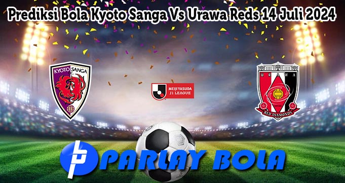 Prediksi Bola Kyoto Sanga Vs Urawa Reds 14 Juli 2024