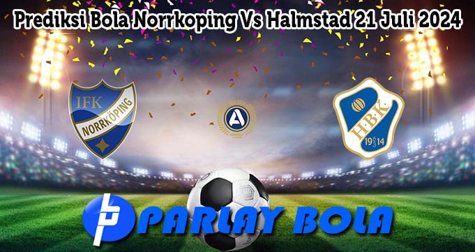 Prediksi Bola Norrkoping Vs Halmstad 21 Juli 2024