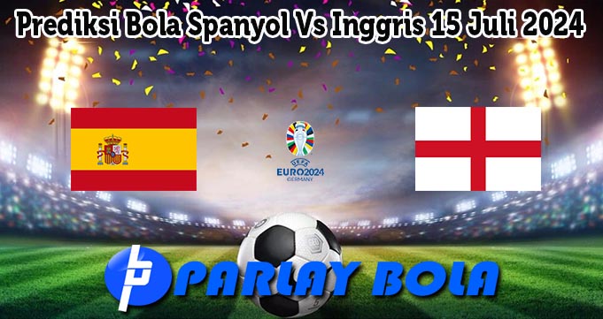 Prediksi Bola Spanyol Vs Inggris 15 Juli 2024