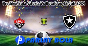 Prediksi Bola Vitoria Vs Botafogo 12 Juli 2024
