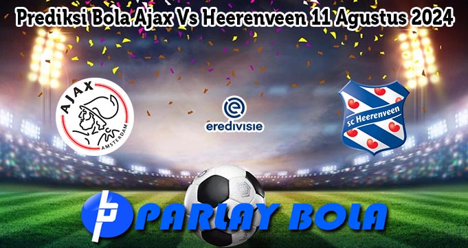 Prediksi Bola Ajax Vs Heerenveen 11 Agustus 2024