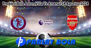 Prediksi Bola Aston Villa Vs Arsenal 24 Agustus 2024