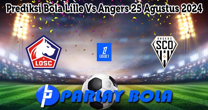 Prediksi Bola Lille Vs Angers 25 Agustus 2024