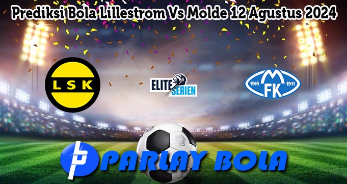 Prediksi Bola Lillestrom Vs Molde 12 Agustus 2024