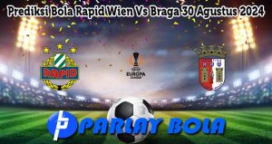 Prediksi Bola Rapid Wien Vs Braga 30 Agustus 2024