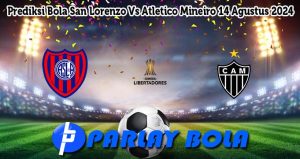 Prediksi Bola San Lorenzo Vs Atletico Mineiro 14 Agustus 2024