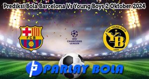 Prediksi Bola Barcelona Vs Young Boys 2 Oktober 2024