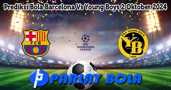 Prediksi Bola Barcelona Vs Young Boys 2 Oktober 2024