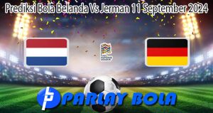 Prediksi Bola Belanda Vs Jerman 11 September 2024