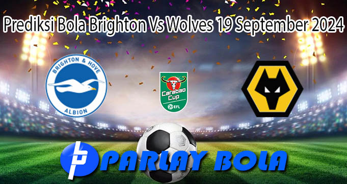 Prediksi Bola Brighton Vs Wolves 19 September 2024