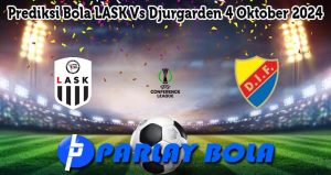 Prediksi Bola LASK Vs Djurgarden 4 Oktober 2024