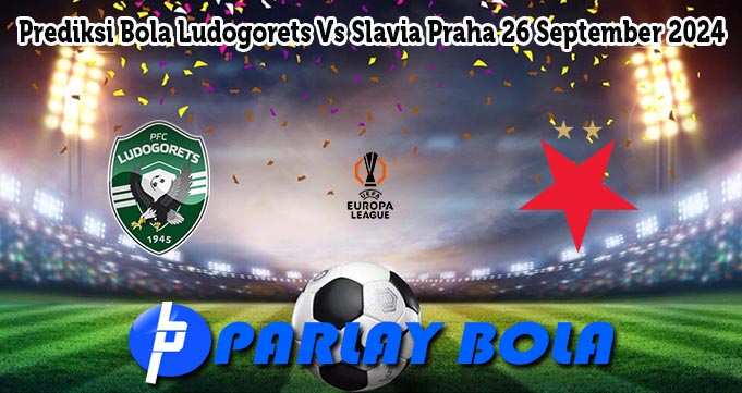 Prediksi Bola Ludogorets Vs Slavia Praha 26 September 2024