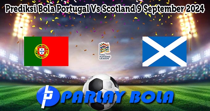 Prediksi Bola Portugal Vs Scotland 9 September 2024