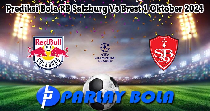 Prediksi Bola RB Salzburg Vs Brest 1 Oktober 2024