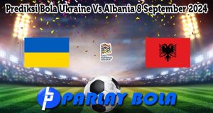 Prediksi Bola Ukraine Vs Albania 8 September 2024