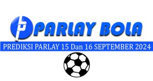 Prediksi Parlay Bola 15 Dan 16 September 2024