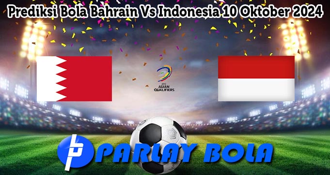 Prediksi Bola Bahrain Vs Indonesia 10 Oktober 2024