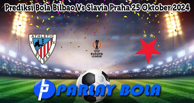 Prediksi Bola Bilbao Vs Slavia Praha 25 Oktober 2024