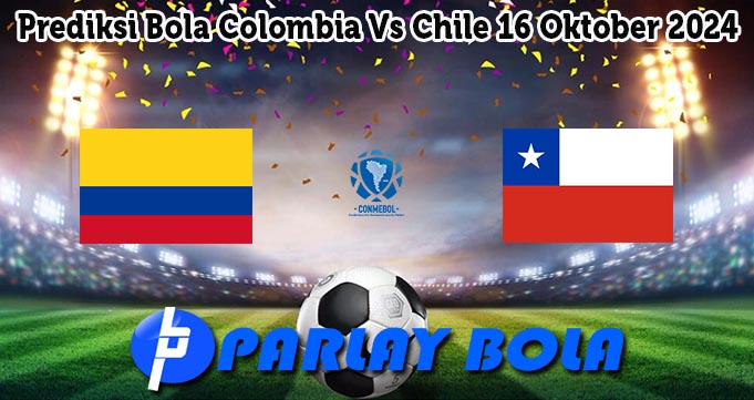 Prediksi Bola Colombia Vs Chile 16 Oktober 2024