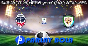 Prediksi Bola Fortaleza FC Vs Jaguares de Cordoba 8 Oktober 2024