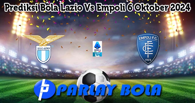 Prediksi Bola Lazio Vs Empoli 6 Oktober 2024