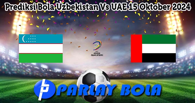 Prediksi Bola Uzbekistan Vs UAE 15 Oktober 2024