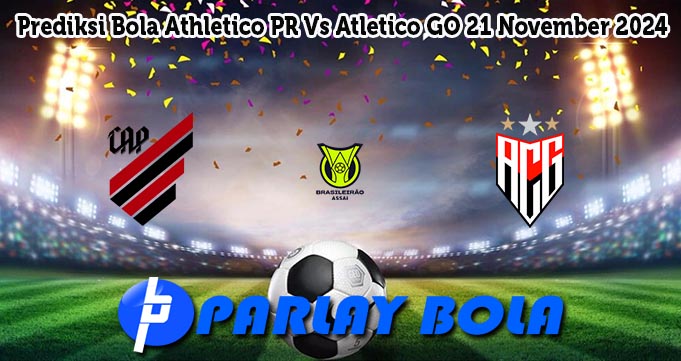 Prediksi Bola Athletico PR Vs Atletico GO 21 November 2024