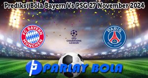 Prediksi Bola Bayern Vs PSG 27 November 2024