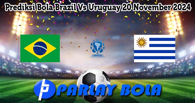 Prediksi Bola Brazil Vs Uruguay 20 November 2024